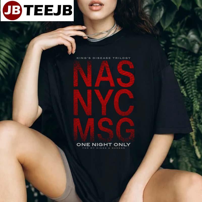 2023 King’s Disease Trilogy Nas Nyc Msg One Night Only For My Kings And Queens Unisex T-Shirt