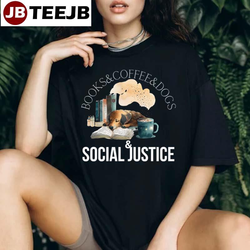 Cute Books And Coffee And Dogs And Social Justice Unisex T-Shirt