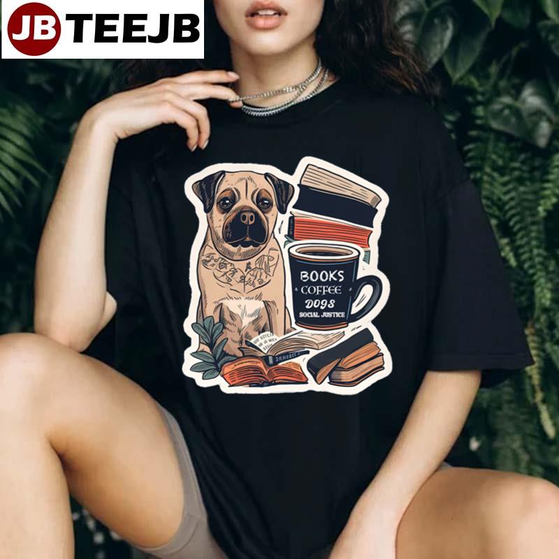 Funny Books And Coffee And Dogs And Social Justice Unisex T-Shirt