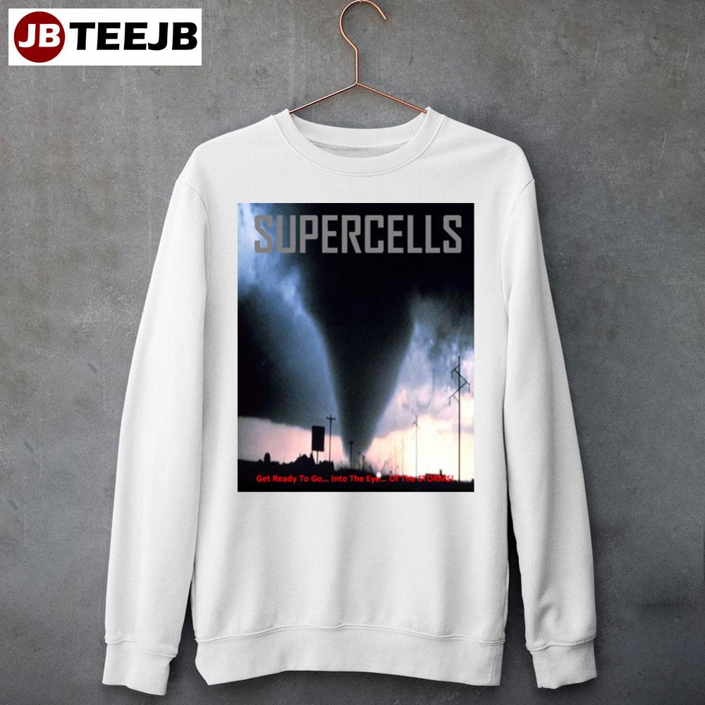 Get Ready To Go Into The Eye Of The Storms Supercells Unisex Sweatshirt