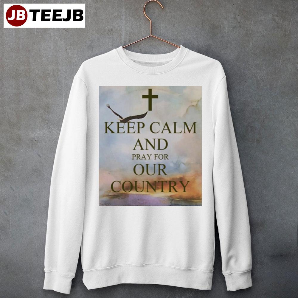 Keep Calm And Pray For Our Country American Unisex Sweatshirt