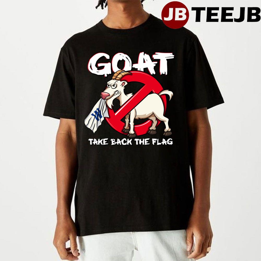 Ain’t Afraid Of No Goa Break The Curse Goat Take Back The Flag Unisex T-Shirt