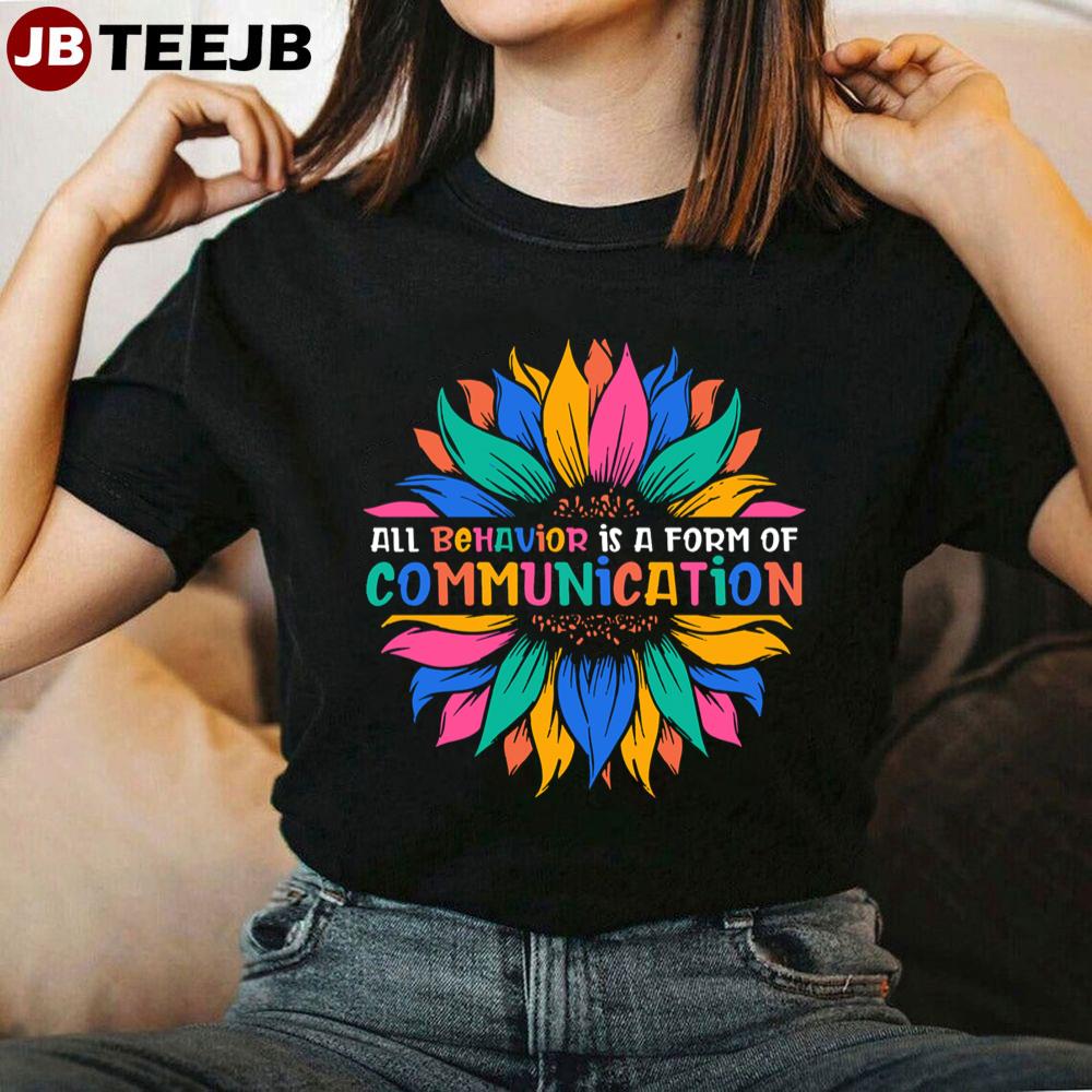 All Behavior Is A Form Of Communication Sunflower Unisex T-Shirt