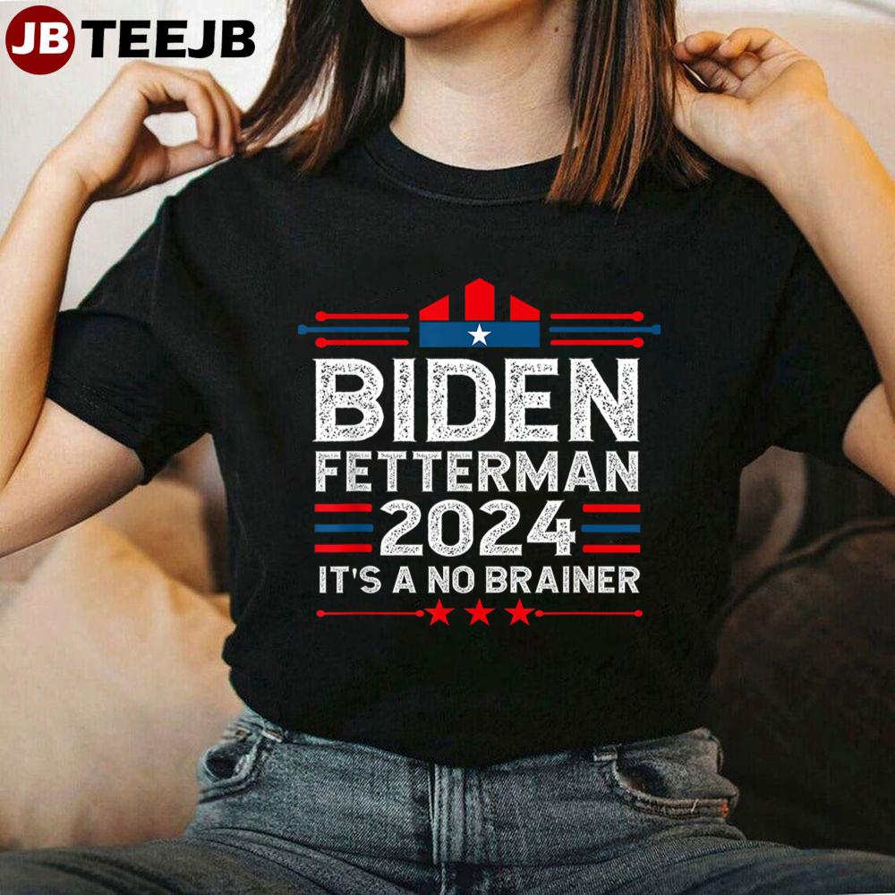 Biden Fetterman 2024 Its A No Brainer Unisex T-Shirt