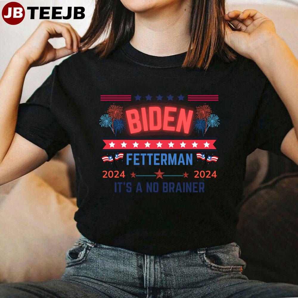 Biden Fetterman 2024 It’s A No Brainer Unisex T-Shirt