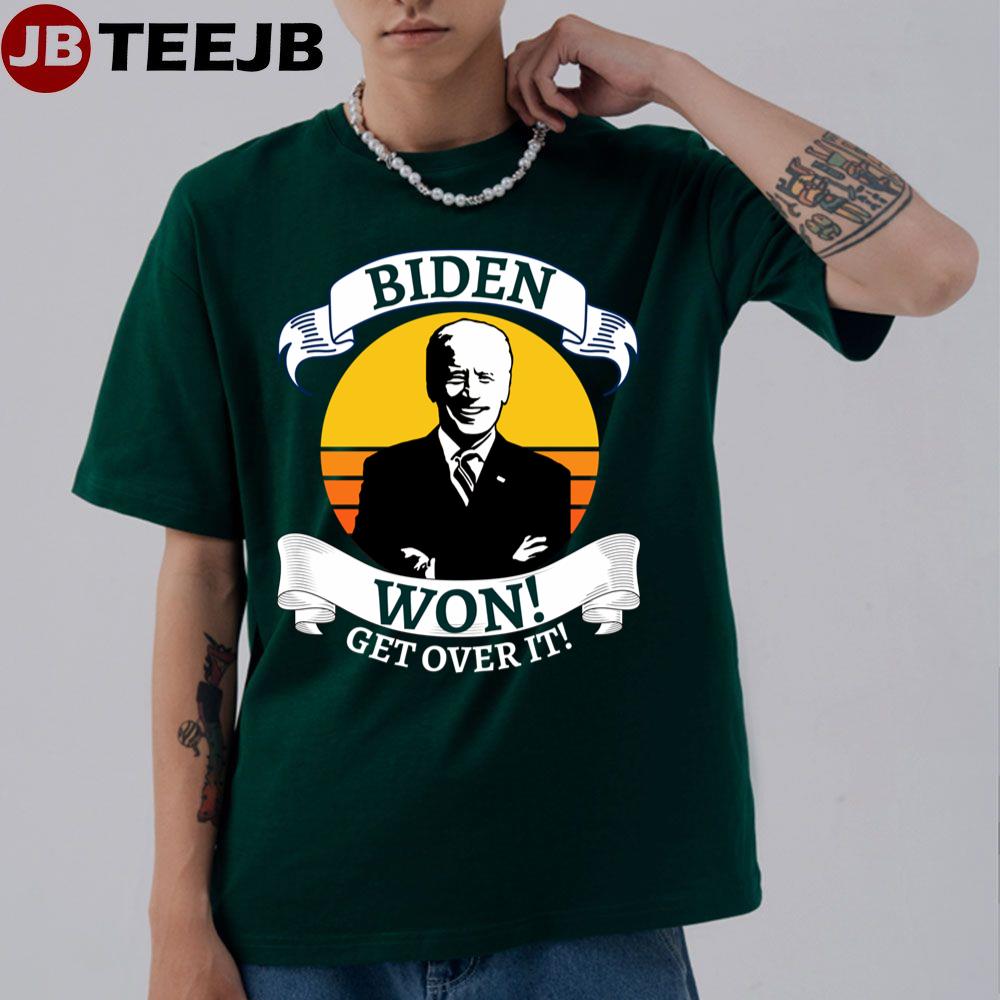 Biden Won Get Over It Pro Biden Unisex T-Shirt