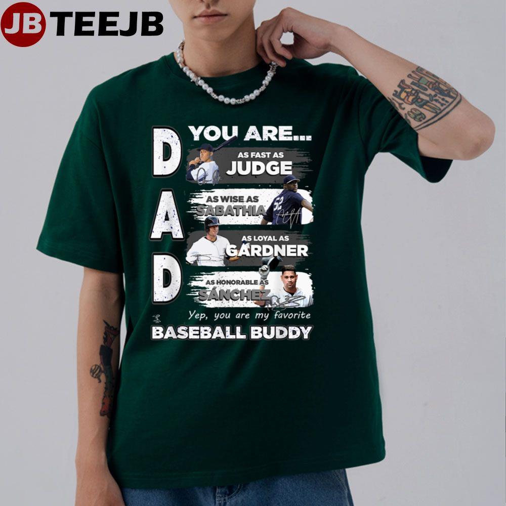 Dad You Are As Fast As Judge As Wise As Sabathia As Loyal As Gardner As Honorable As Sanchez Baseball Buddy Unisex T-Shirt