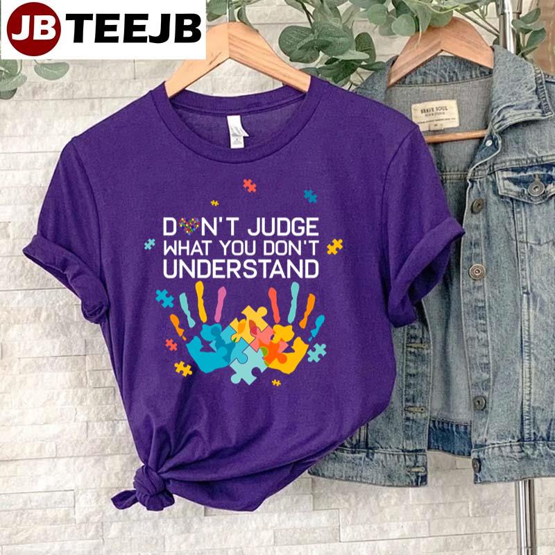 Don’t Judge What You Don’t Understand Autism Mom Autism Dad Autism Awareness Unisex T-Shirt