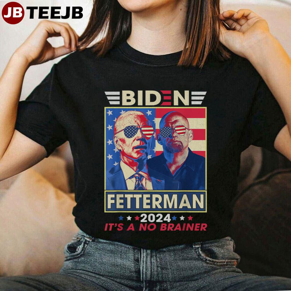 Funny Biden Fetterman 2024 Its A No Brainer Political Unisex T-Shirt