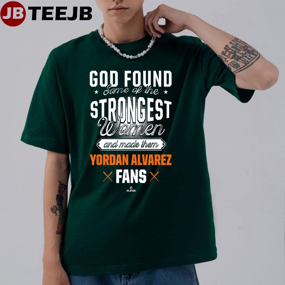 God Found The Strongest Baseball Fans Yordan Alvarrez Unisex T-Shirt