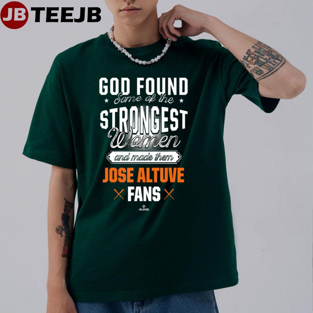 God Found The Strongest Jose Altuve Fans Baseball Unisex T-Shirt