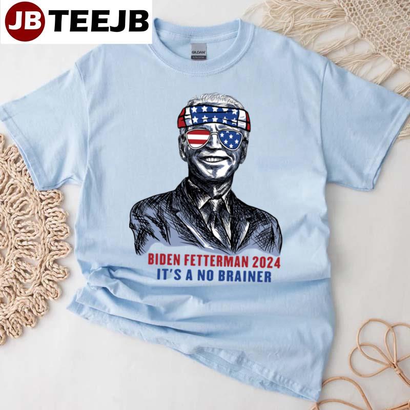 Hey Biden Fetterman 2024 It’s A No Brainer Unisex T-Shirt