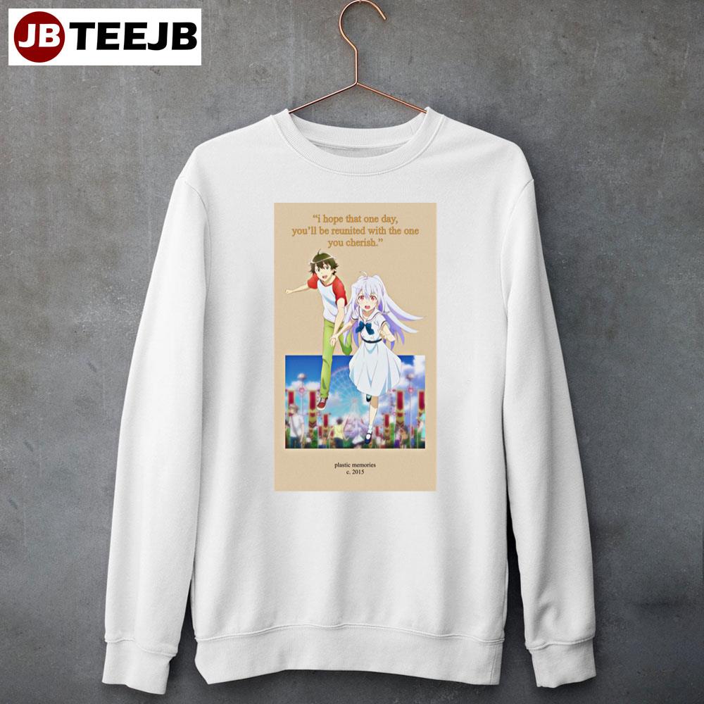 I Hope That One Day You’ll Be Reunited With The One You Cherish Plastic Memories Unisex Sweatshirt