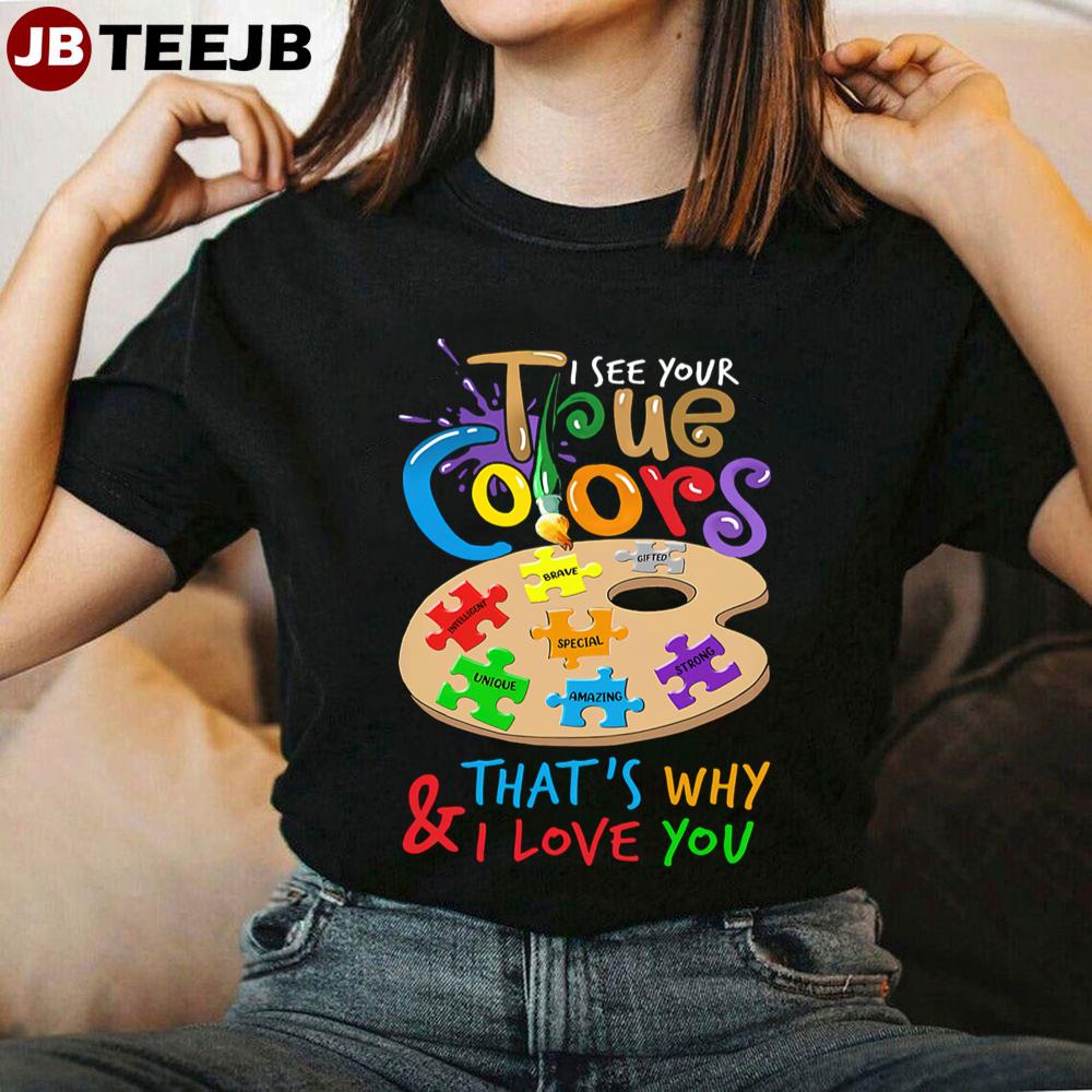 I See Your True Colors & That’s Why I Love You Autism Awareness Unisex T-Shirt