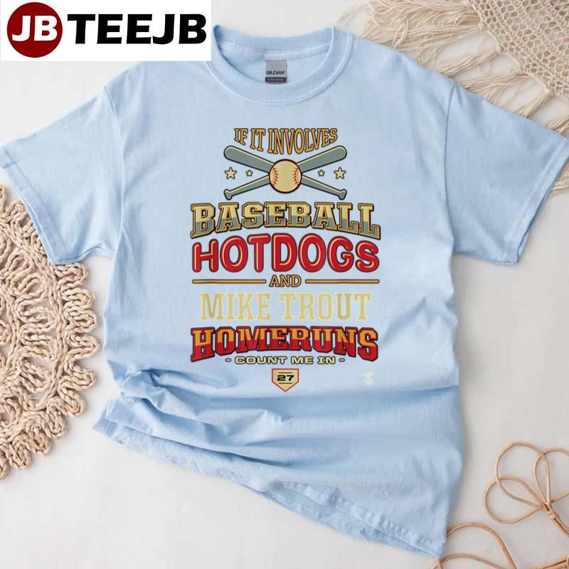 If It Involves Baseball Hotdogs And Mike Trout Homeruns Gameday Baseball Unisex T-Shirt