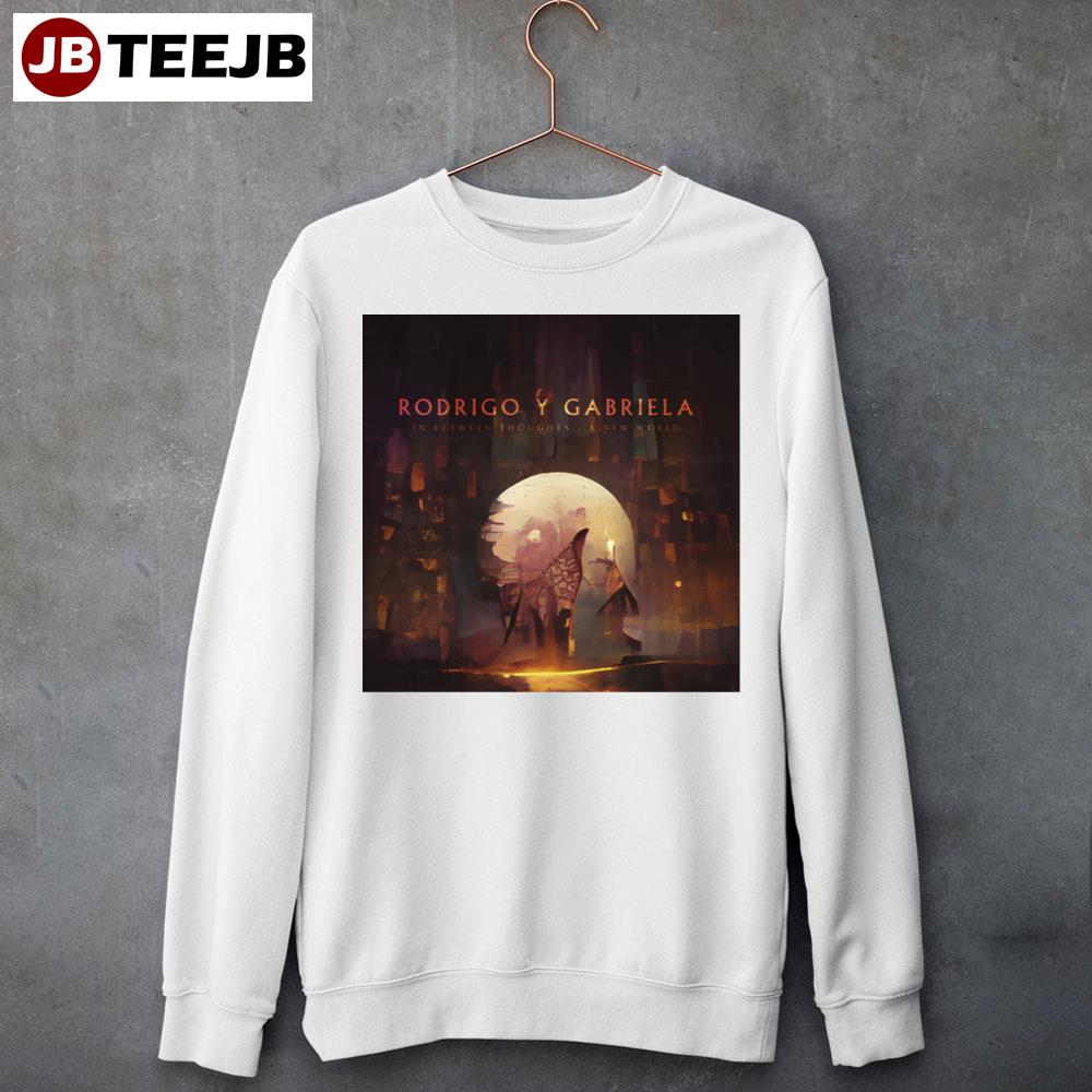 In Between Thoughts… A New World Rodrigo Y Gabriela 2023 Album Unisex Sweatshirt