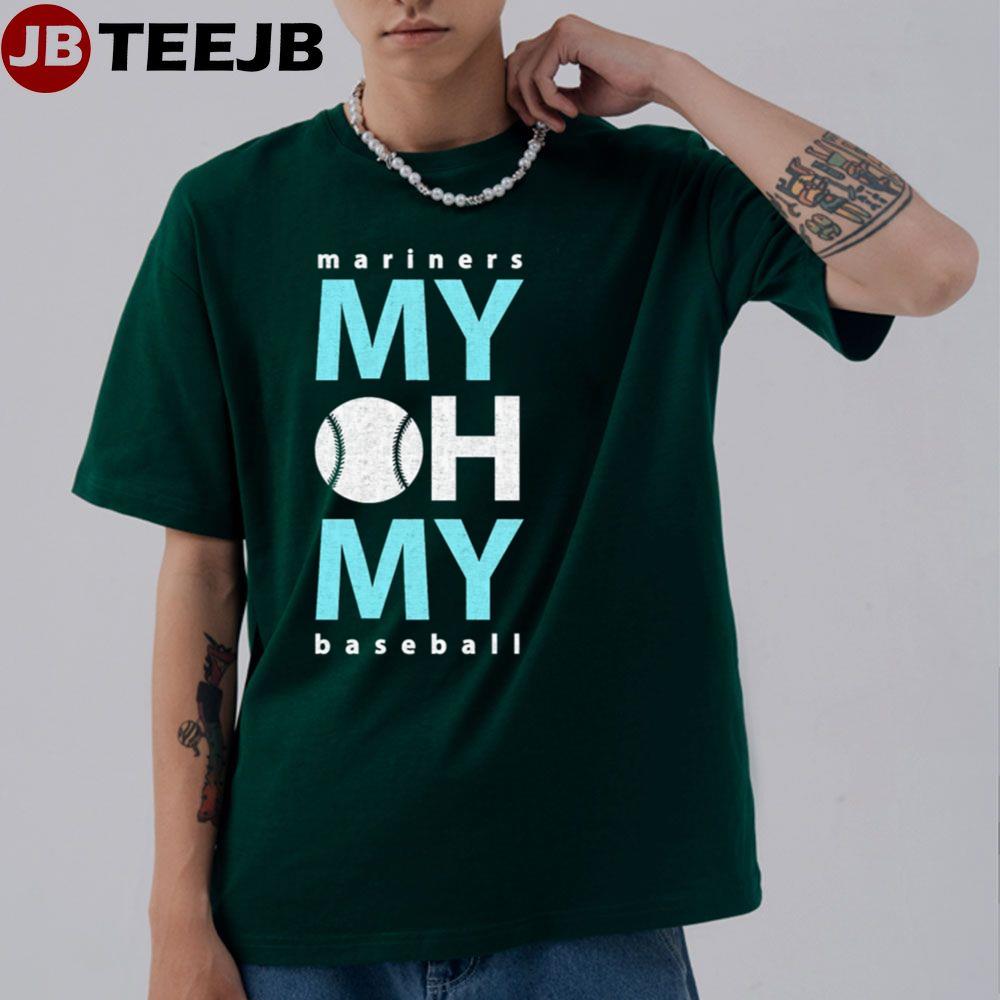 Mariners Seattle Baseball My Oh My Baseball A Base Unisex T-Shirt