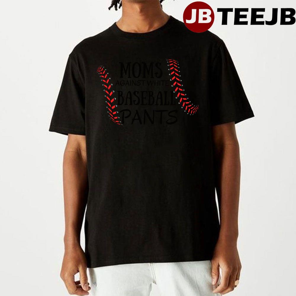 Moms Against White Baseball Pants Unisex T-Shirt