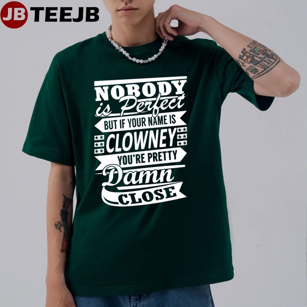 Nobody Is Perfest But If Your Name Is Clowney You’re Pretty Damn Close Unisex T-Shirt