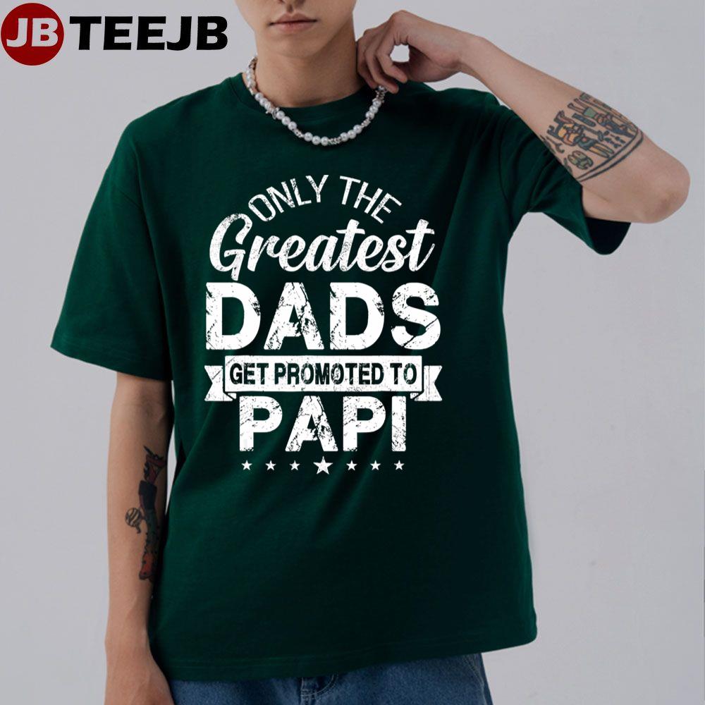 Only The Greatest Dads Get Promoted To Papi Unisex T-Shirt