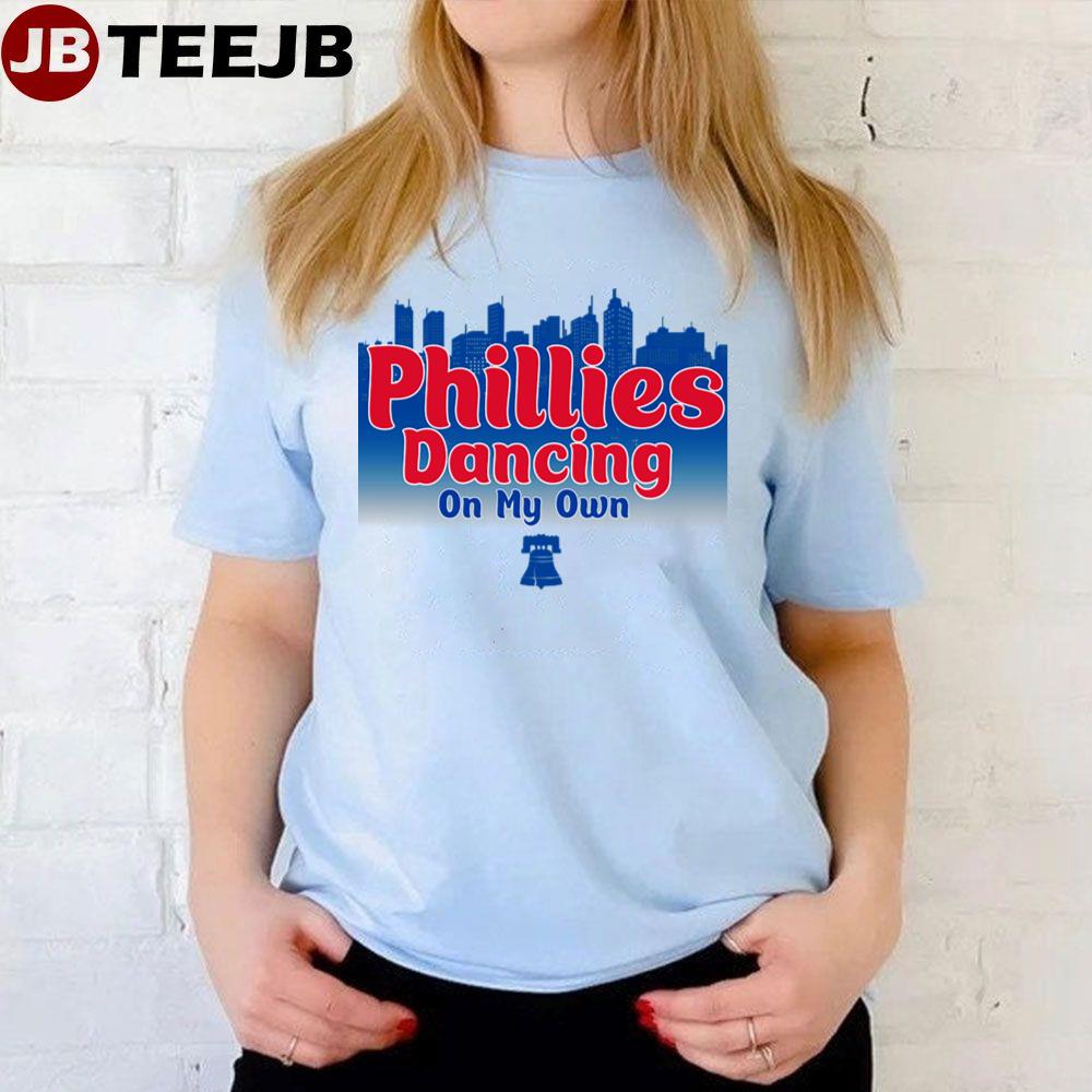 Philly Dancing On My Own Philadelphia Baseball Unisex T-Shirt