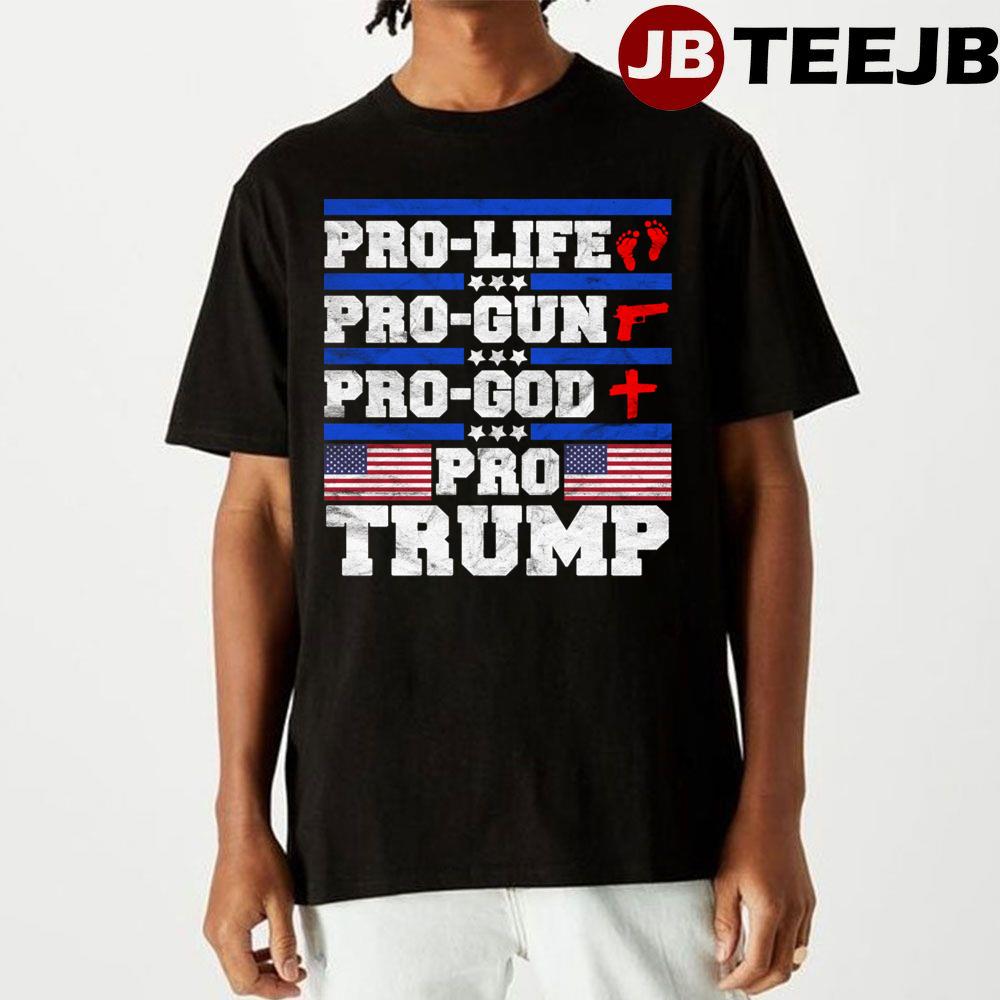 Pro Life Pro Gun Pro God Pro Trump Unisex T-Shirt