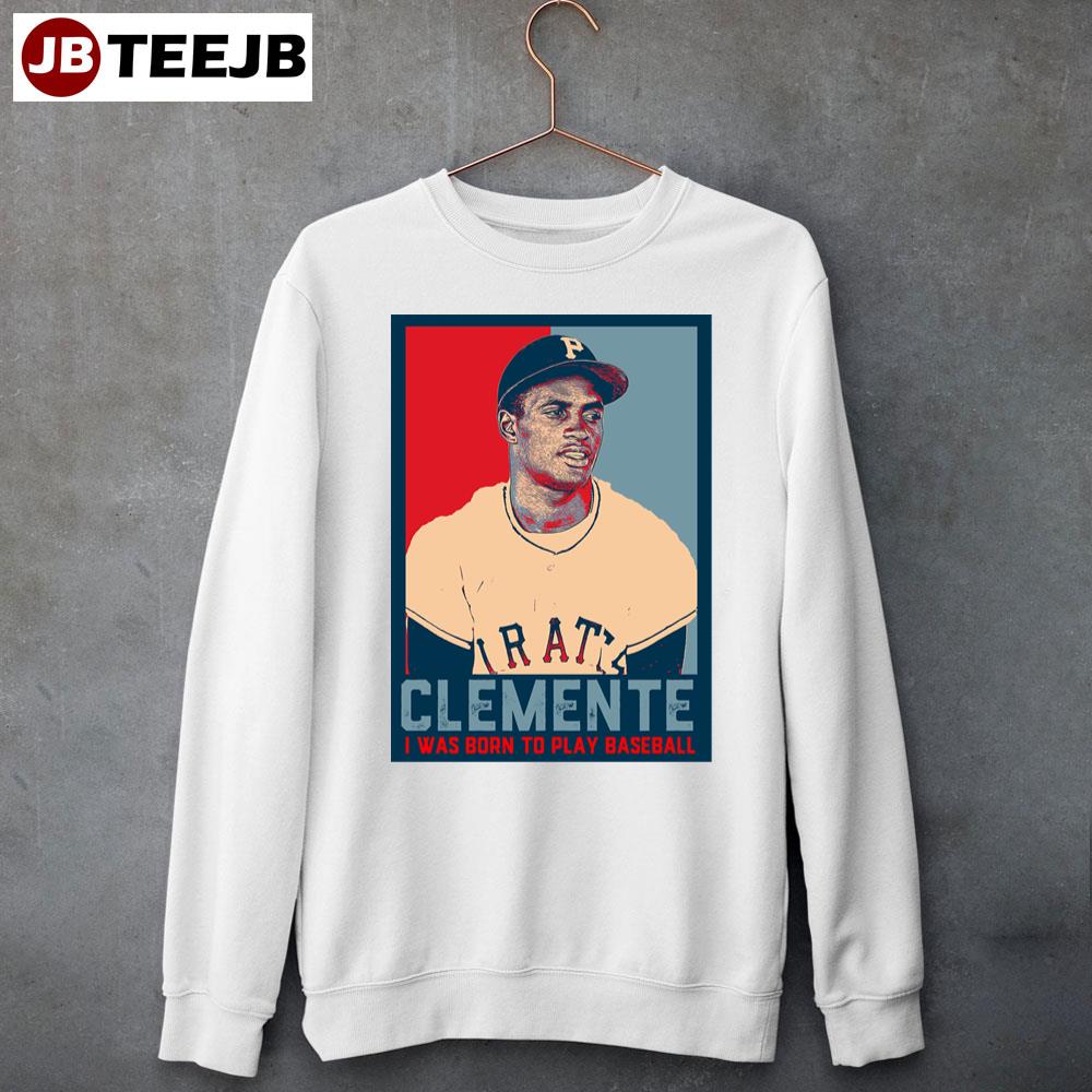 Roberto Clemente I Was Born To Play Baseball Unisex Sweatshirt