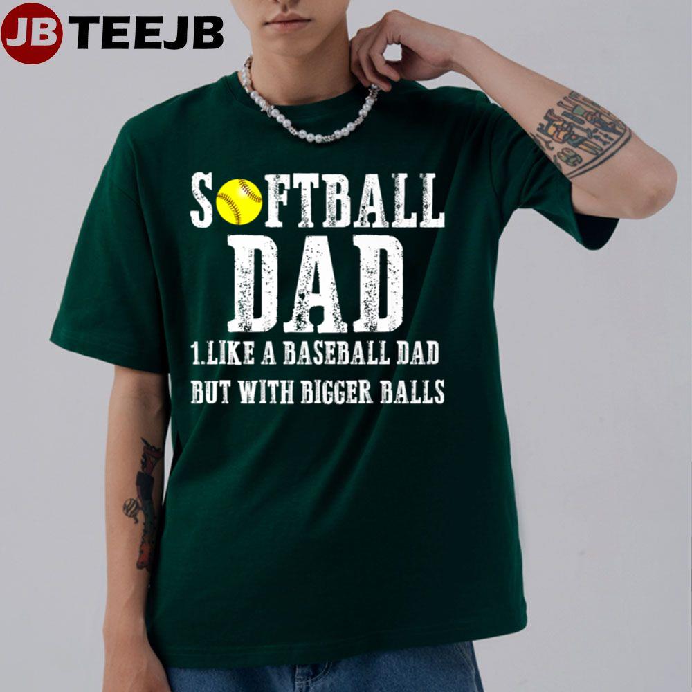 Softball Dad Like A Baseball But With Bigger Balls Unisex T-Shirt