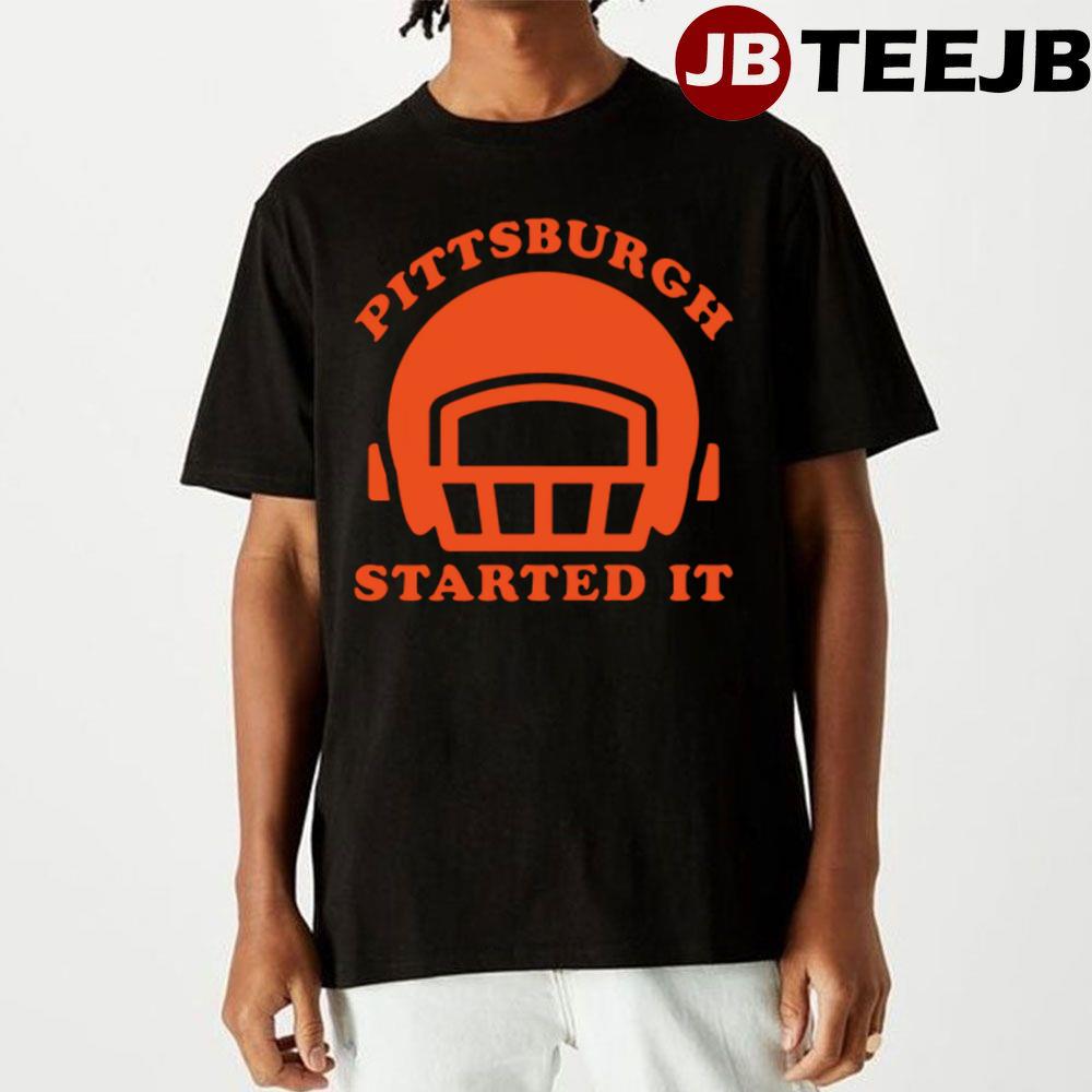 Started It Pittsburgh Steelers Football Unisex T-Shirt