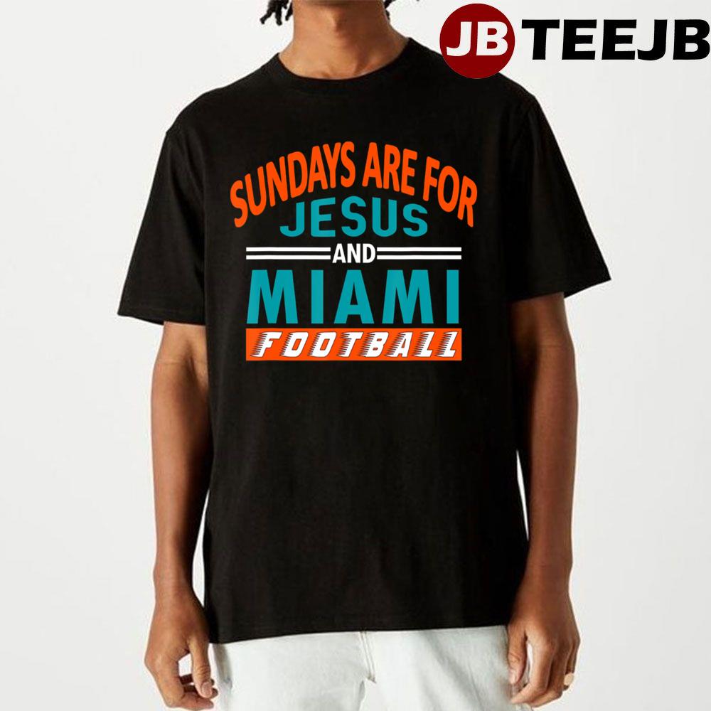 Sundays Are For Jesus And Miami Dophins Football Unisex T-Shirt