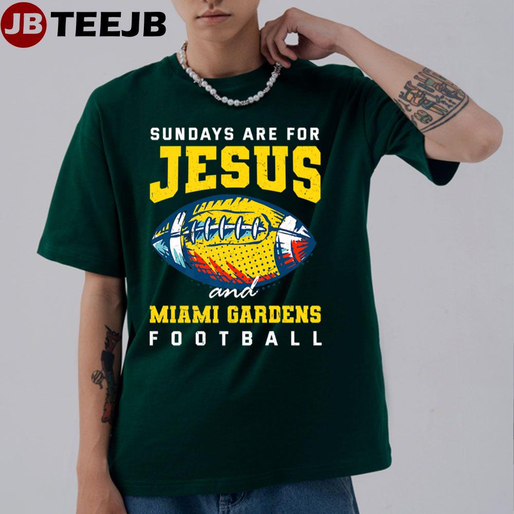 Sundays Are For Jesus And Miami Gardens Football Unisex T-Shirt