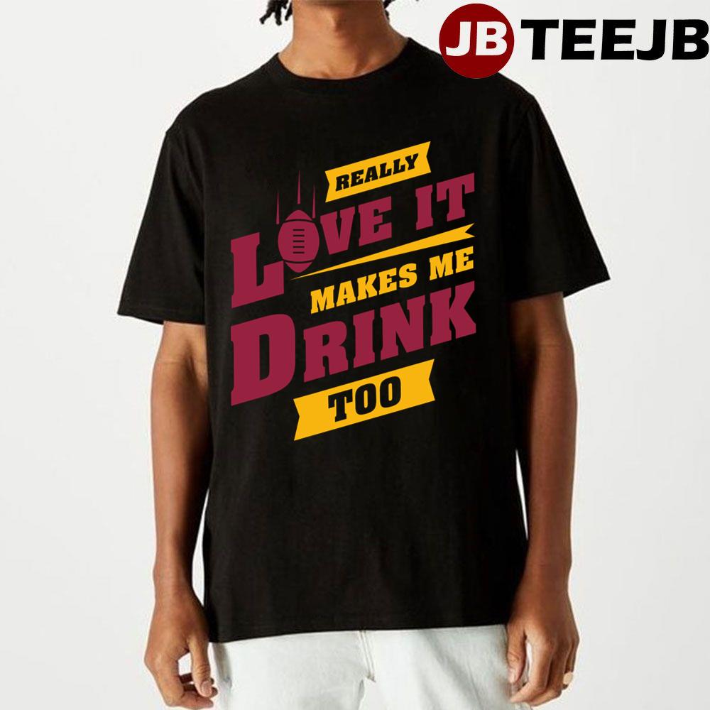 Superbowl Nfl Arizona Cardinals Really Love It Makes Me Drink Too Football Unisex T-Shirt