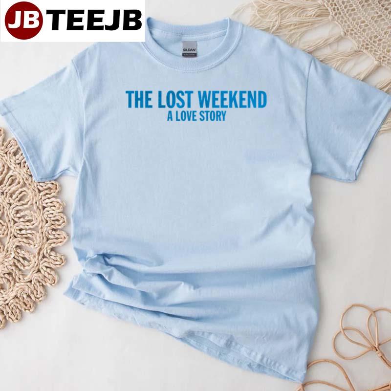 The Lost Weekend, A Love Story 2023 Unisex T-Shirt