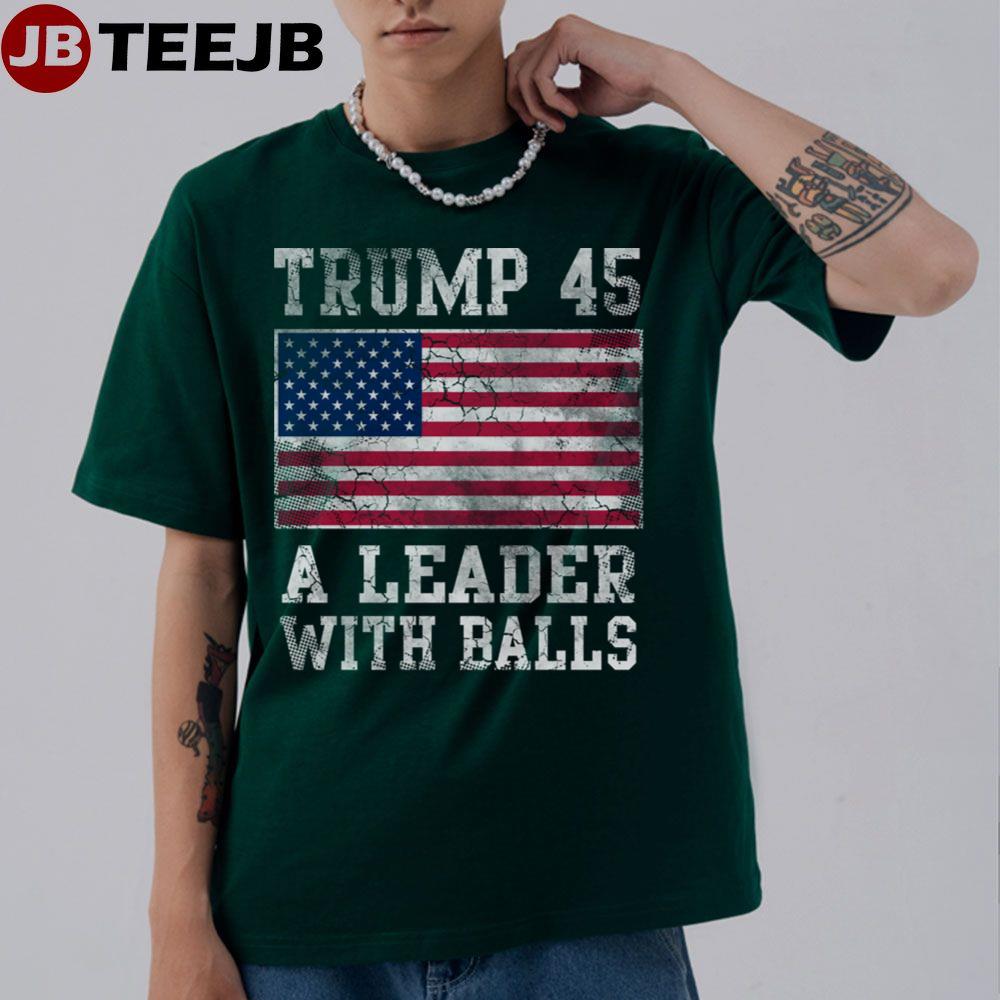 Trump 45 A Leader With Balls Unisex T-Shirt