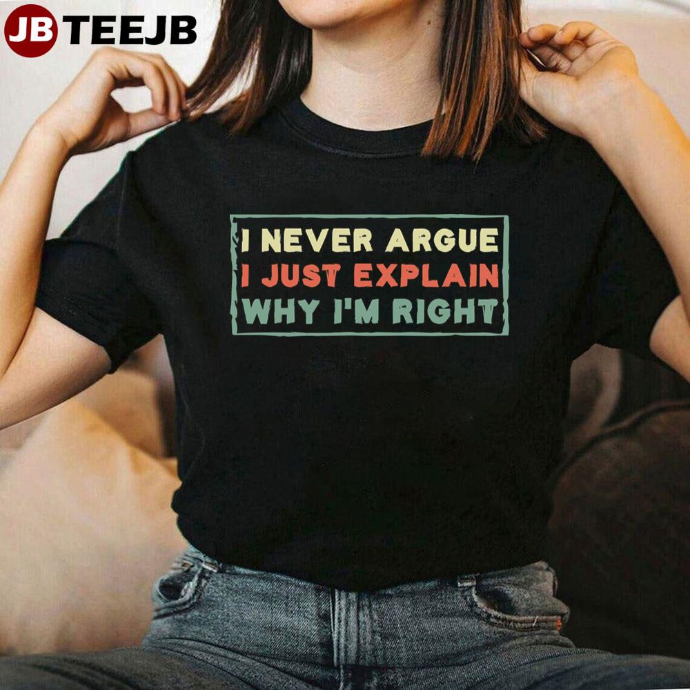 Vintage I Never Argue I Just Explain Why I’m Right Unisex T-Shirt