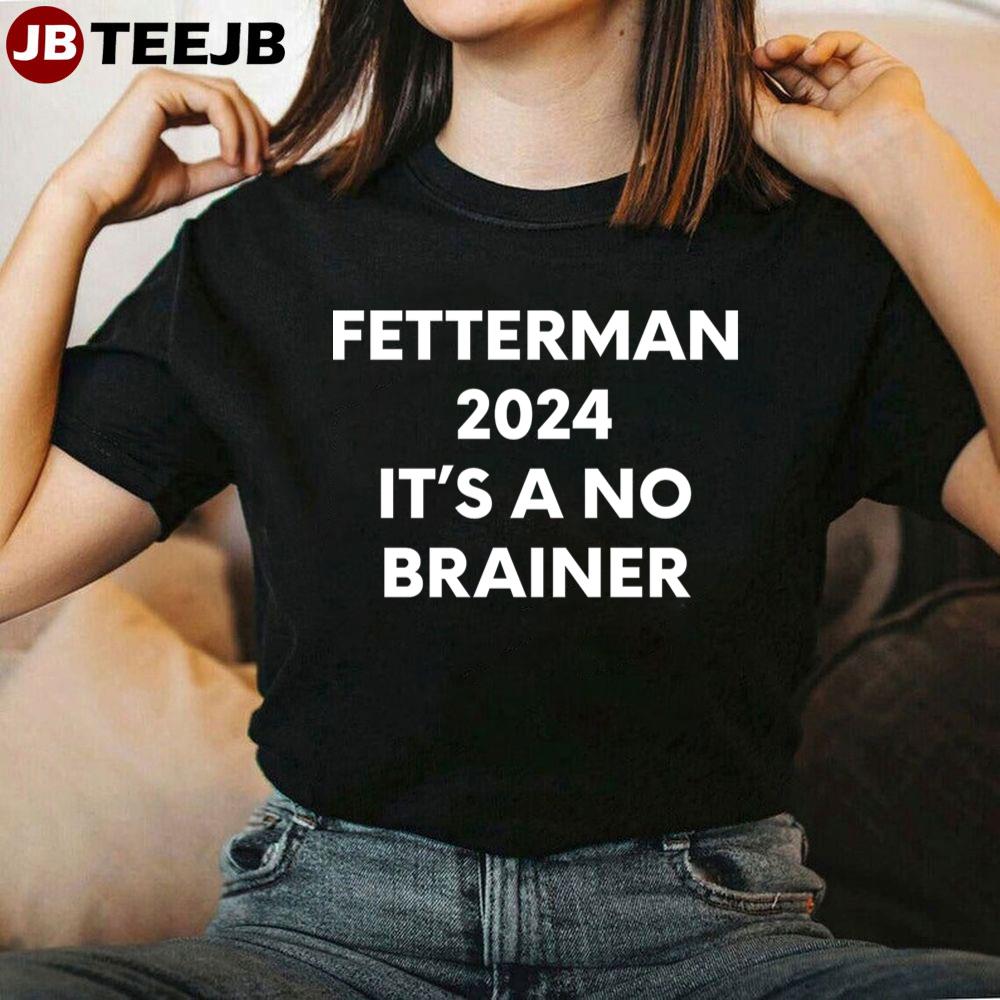 White Text Biden Fetterman 2024 It’s A No Brainer Unisex T-Shirt