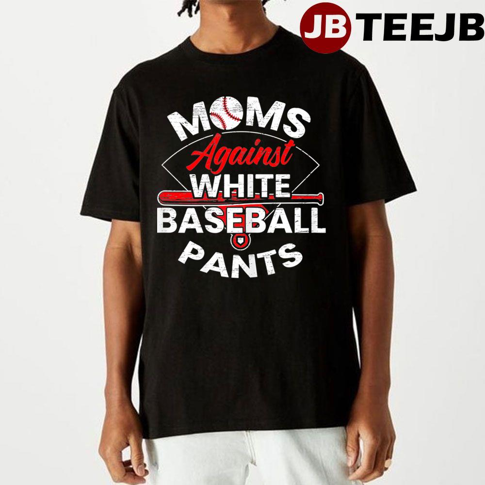 Womens Moms Against White Baseball Pants Sport Love Unisex T-Shirt