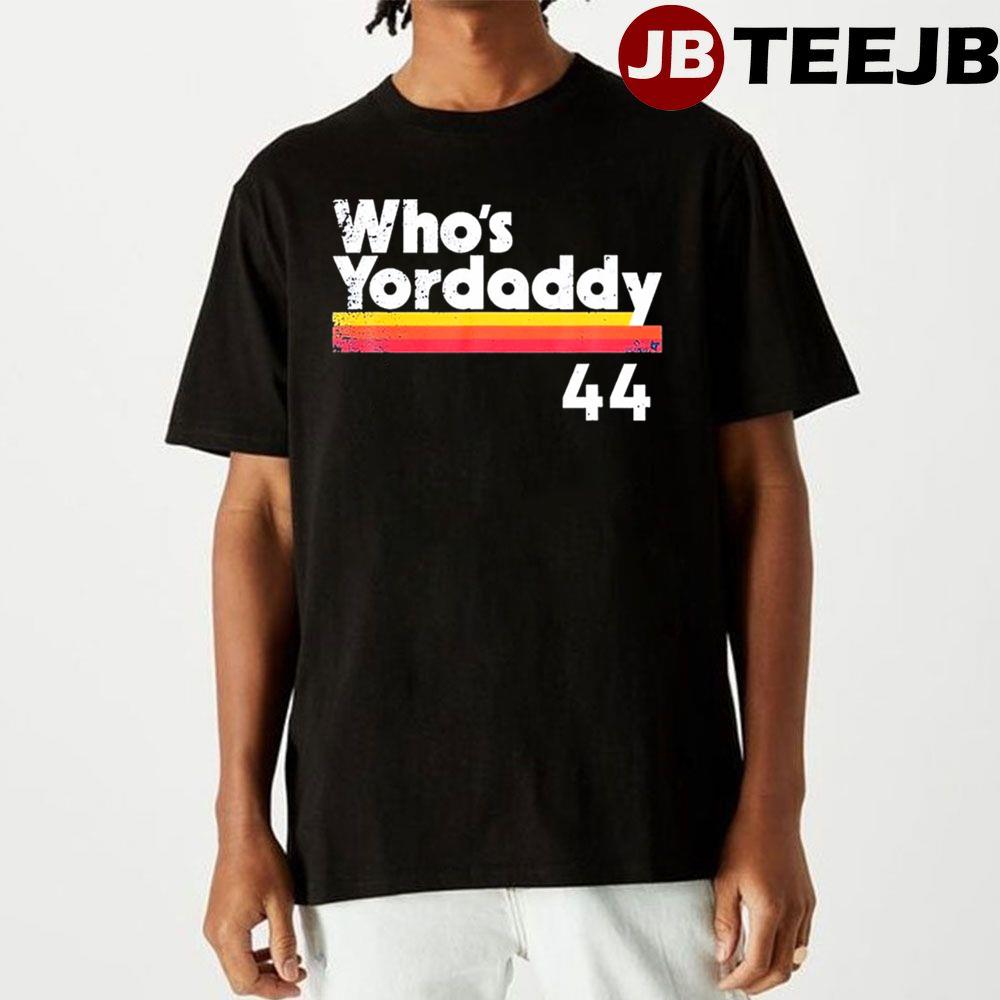 Yordan Alvarez Who’s Yordaddy Baseball Unisex T-Shirt