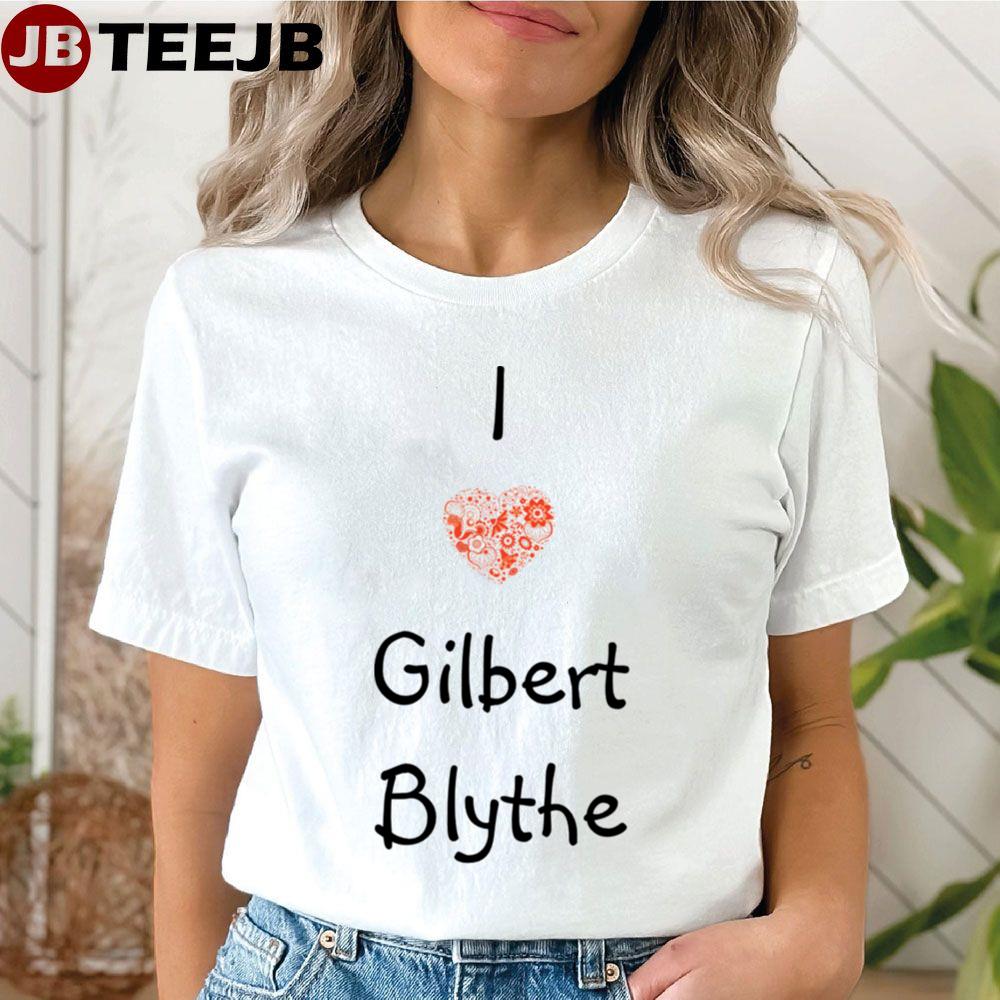 Anne Of Green Gables I Love Gilbert Blythe Unisex T-Shirt