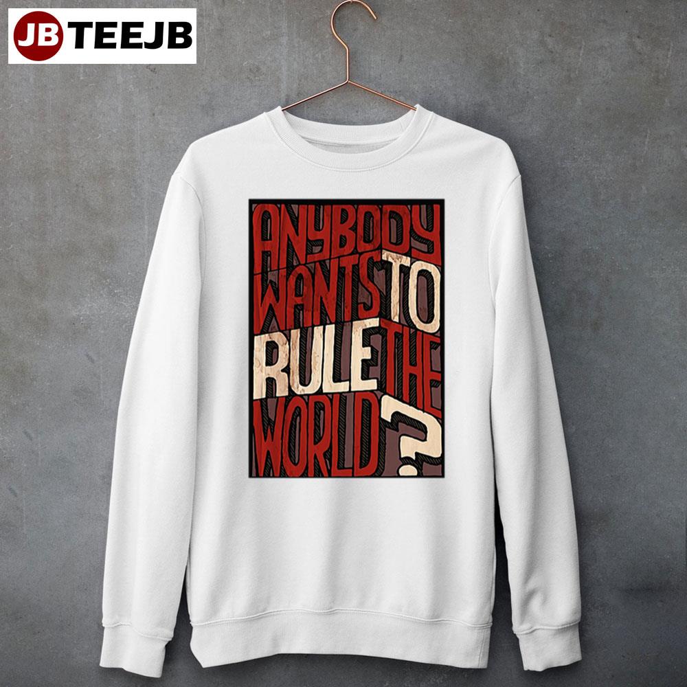 Anybody Wants To Rule The World Unisex Sweatshirt