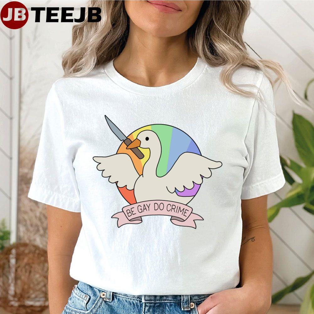 Be Gay Do Crime Goose Unisex T-Shirt