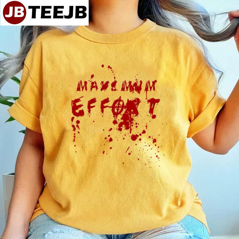 Bloody Maximum Effort Unisex T-Shirt