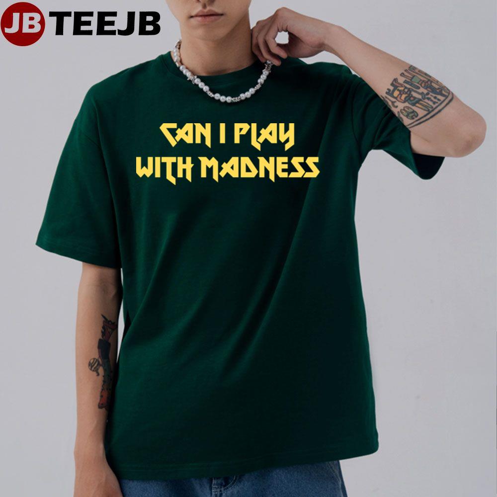 Can I Play With Madness Unisex T-Shirt