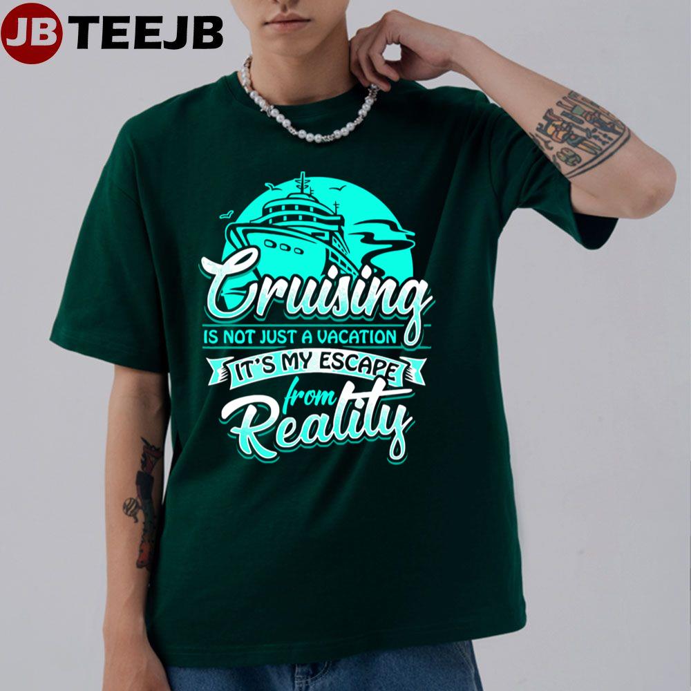 Cruising Is An Escape From Reality Unisex T-Shirt