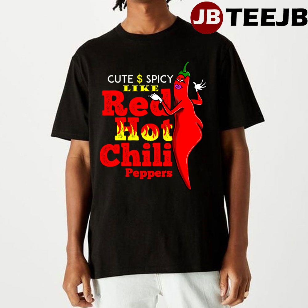 Cute And Spicy Like Red Hot Chili Peppers Unisex T-Shirt