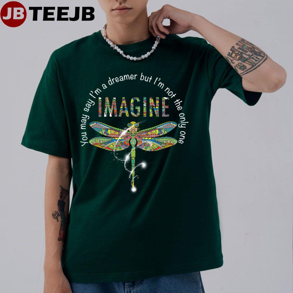 Dragonfly Imagine You May Say Im A Dreamer Hippie Unisex T-Shirt