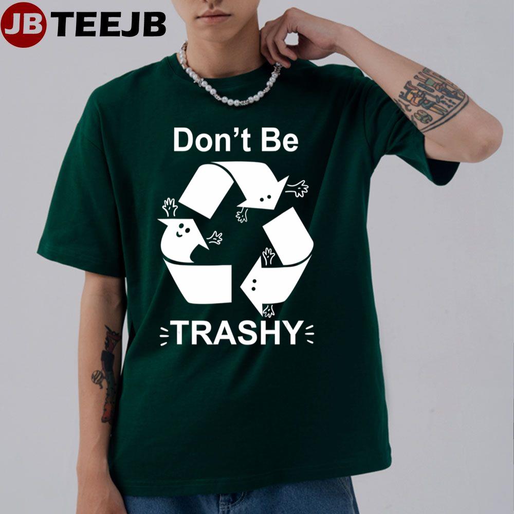 Earth Day 52th Anniversary Funny Don’t Be Trashy Unisex T-Shirt