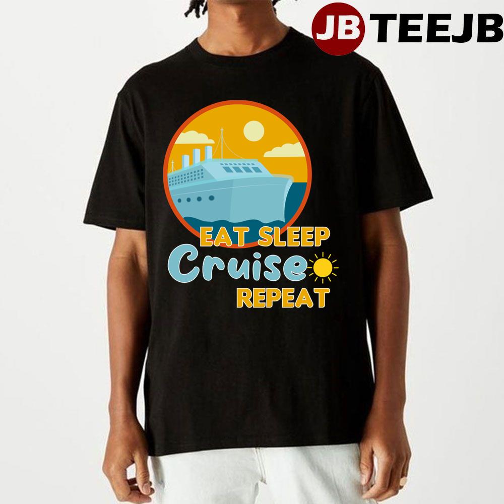 Eat Sleep Cruise Repeat Funny Unisex T-Shirt