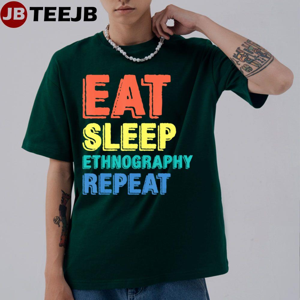 Eat Sleep Ethnography Repeat Unisex T-Shirt