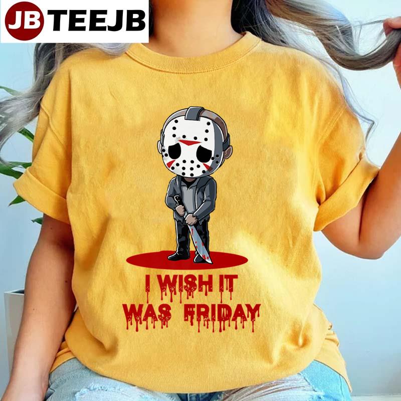 Funny Horror Humor I Wish It Was Friday Serial Killer Jason Voorhees Unisex T-Shirt